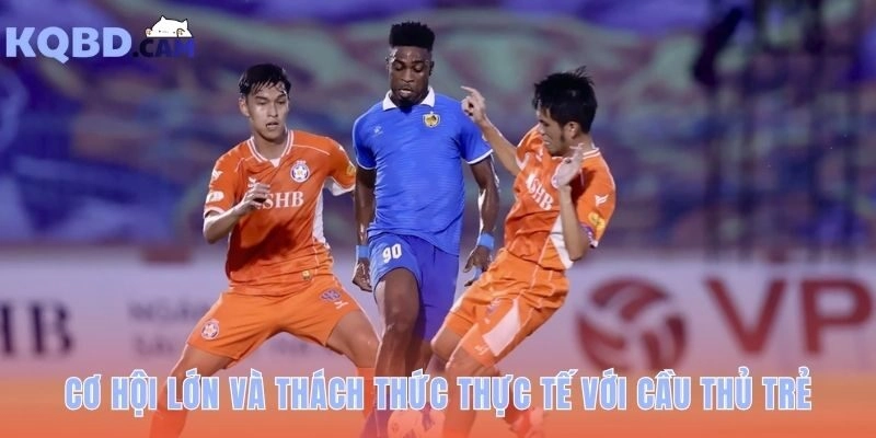 Đánh đổi vị thế lấy hơn 2000 phút thi đấu thực tế mỗi mùa